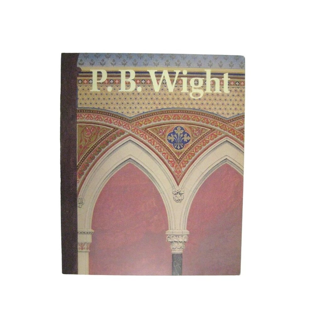 PB Wight Architect Contractor Critic 1838 -1925 Sarah Landau 1981 Catalog PPB